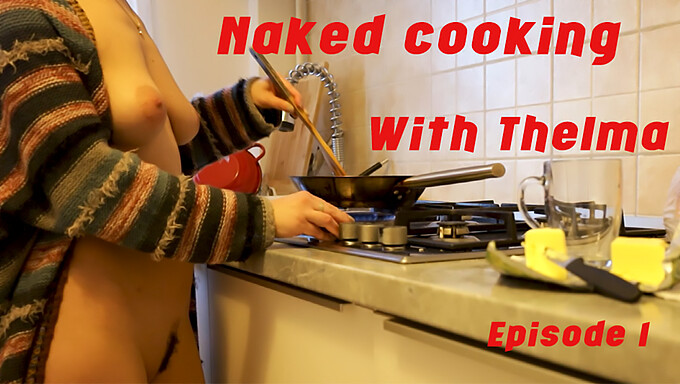 Thelma'S Nude Cooking: The First Episode